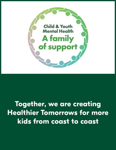 Text Reading 'Together, we are creating Healthier Tomorrows for more kids from coast to coast' from Child & Youth Mental Health A Family of Support.